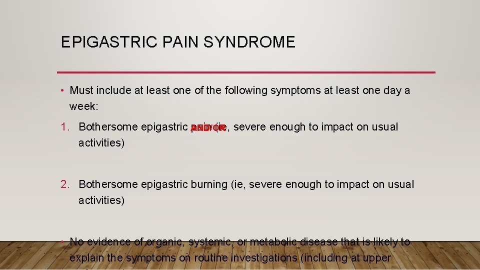 EPIGASTRIC PAIN SYNDROME • Must include at least one of the following symptoms at