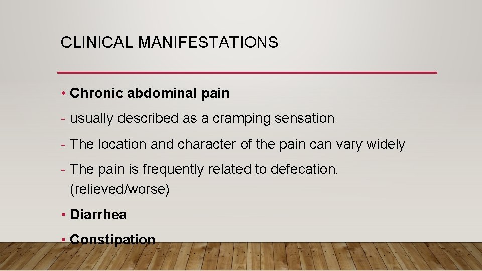 CLINICAL MANIFESTATIONS • Chronic abdominal pain - usually described as a cramping sensation -