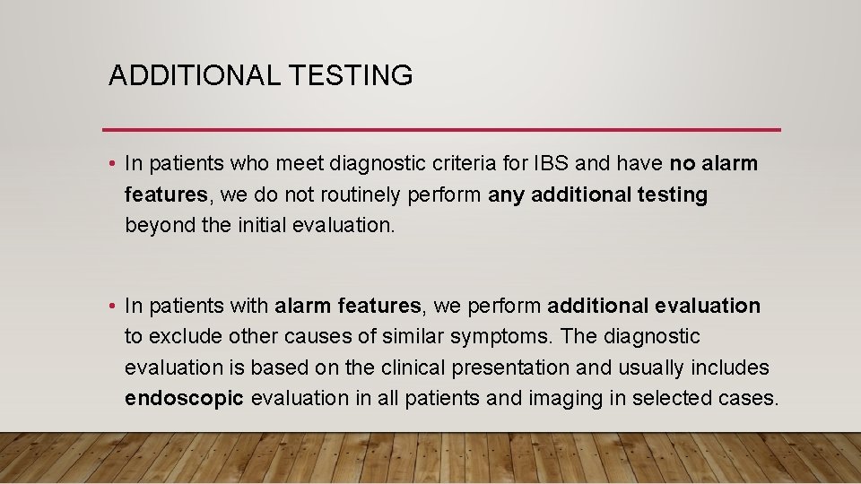 ADDITIONAL TESTING • In patients who meet diagnostic criteria for IBS and have no