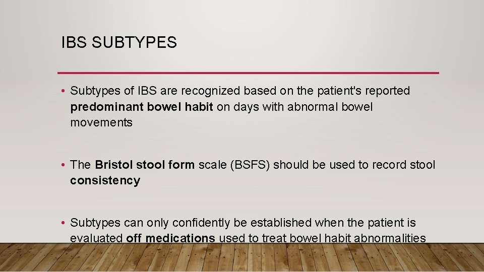 IBS SUBTYPES • Subtypes of IBS are recognized based on the patient's reported predominant