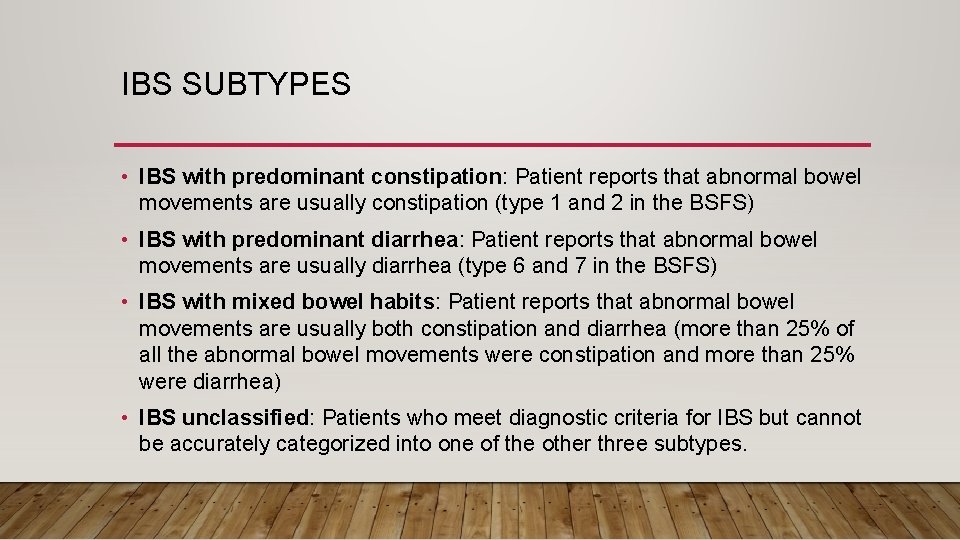 IBS SUBTYPES • IBS with predominant constipation: Patient reports that abnormal bowel movements are