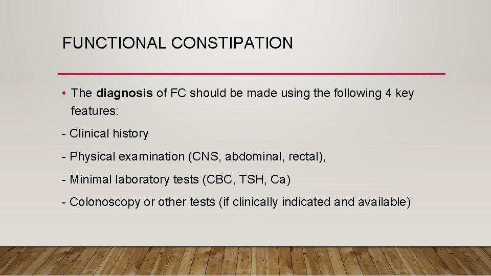 FUNCTIONAL CONSTIPATION • The diagnosis of FC should be made using the following 4