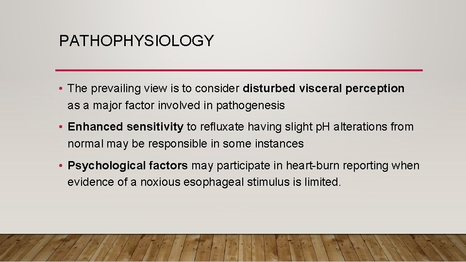 PATHOPHYSIOLOGY • The prevailing view is to consider disturbed visceral perception as a major