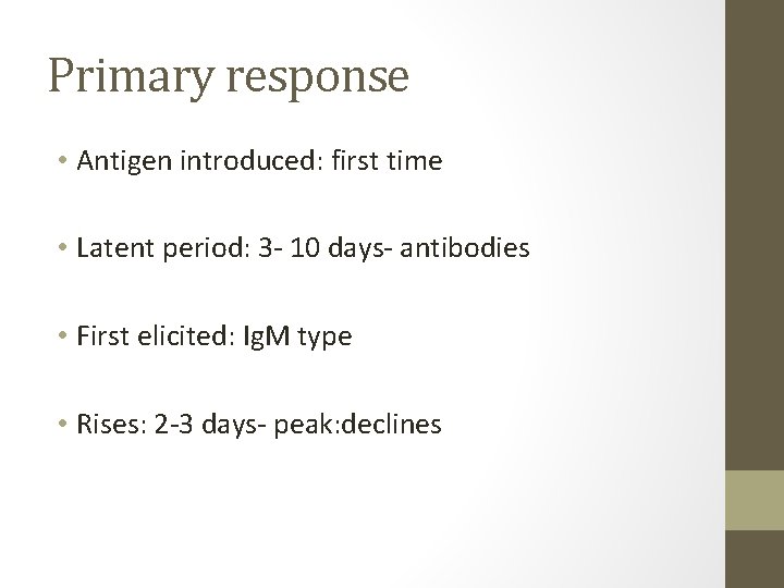 Primary response • Antigen introduced: first time • Latent period: 3 - 10 days-