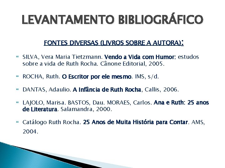 LEVANTAMENTO BIBLIOGRÁFICO FONTES DIVERSAS (LIVROS SOBRE A AUTORA): SILVA, Vera Maria Tietzmann. Vendo a