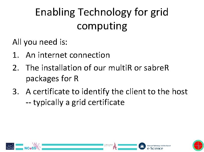 Enabling Technology for grid computing All you need is: 1. An internet connection 2.