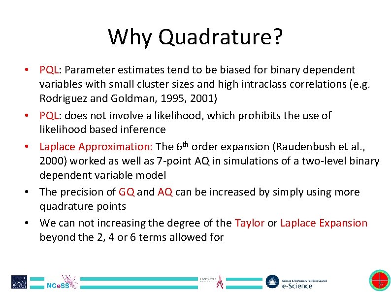 Why Quadrature? • PQL: Parameter estimates tend to be biased for binary dependent variables