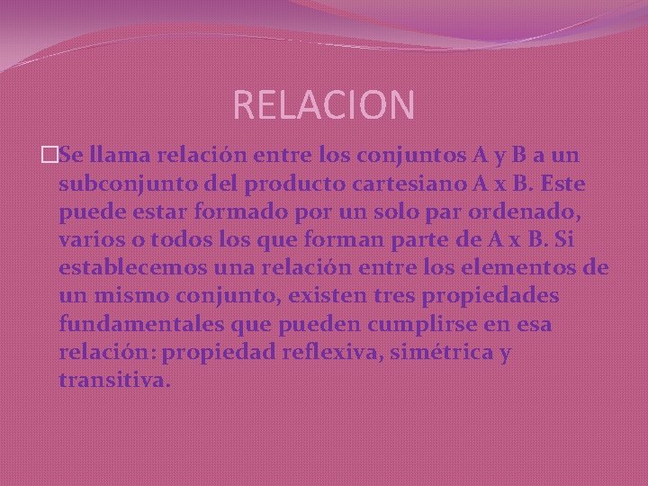 RELACION �Se llama relación entre los conjuntos A y B a un subconjunto del