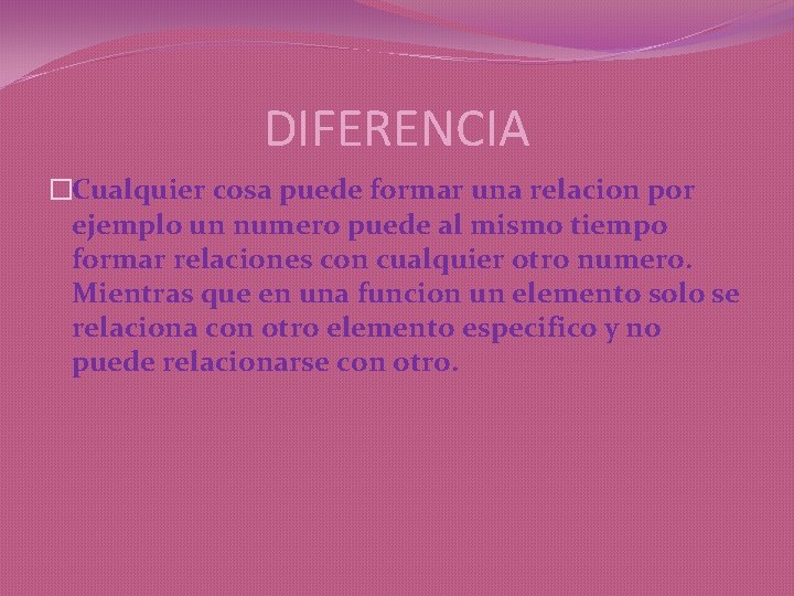 DIFERENCIA �Cualquier cosa puede formar una relacion por ejemplo un numero puede al mismo