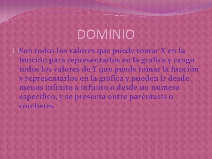 DOMINIO �Son todos los valores que puede tomar X en la función para representarlos