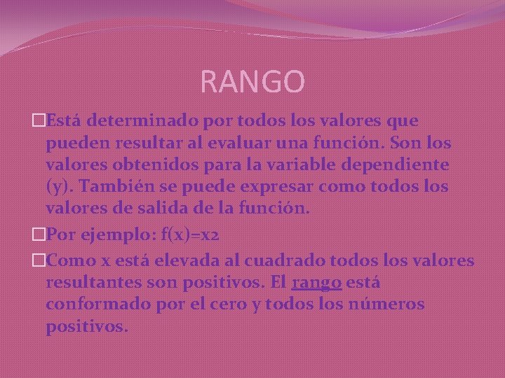 RANGO �Está determinado por todos los valores que pueden resultar al evaluar una función.