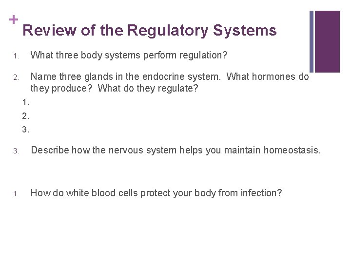+ Review of the Regulatory Systems 1. What three body systems perform regulation? 2.
