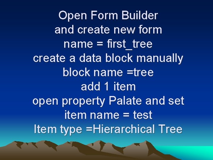 Open Form Builder and create new form name = first_tree create a data block