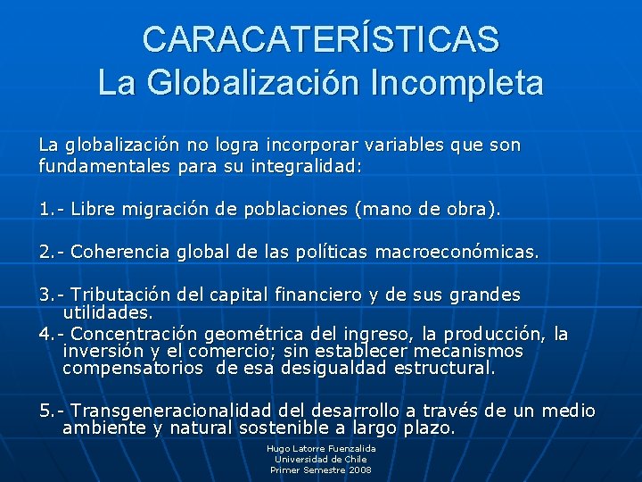 CARACATERÍSTICAS La Globalización Incompleta La globalización no logra incorporar variables que son fundamentales para