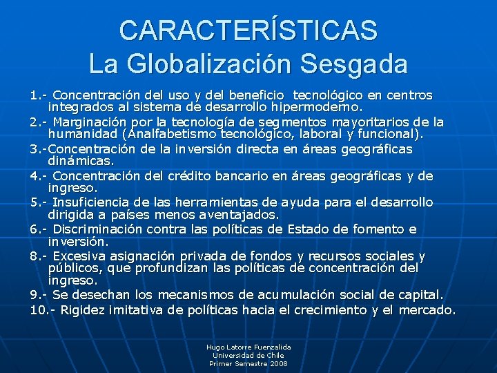 CARACTERÍSTICAS La Globalización Sesgada 1. - Concentración del uso y del beneficio tecnológico en