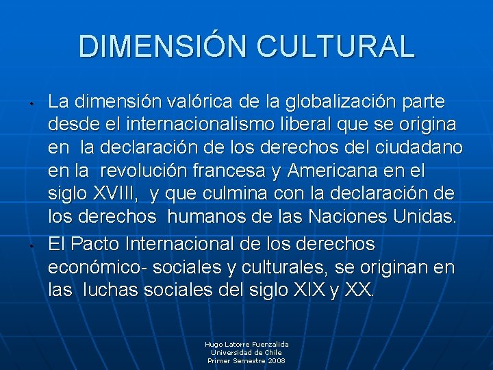 DIMENSIÓN CULTURAL • • La dimensión valórica de la globalización parte desde el internacionalismo