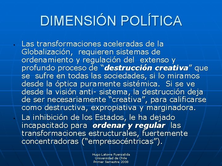 DIMENSIÓN POLÍTICA • • Las transformaciones aceleradas de la Globalización, requieren sistemas de ordenamiento