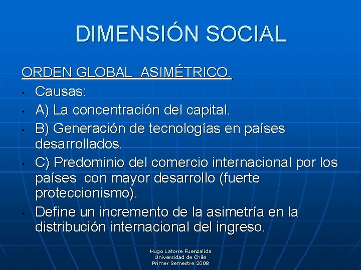 DIMENSIÓN SOCIAL ORDEN GLOBAL ASIMÉTRICO. • Causas: • A) La concentración del capital. •