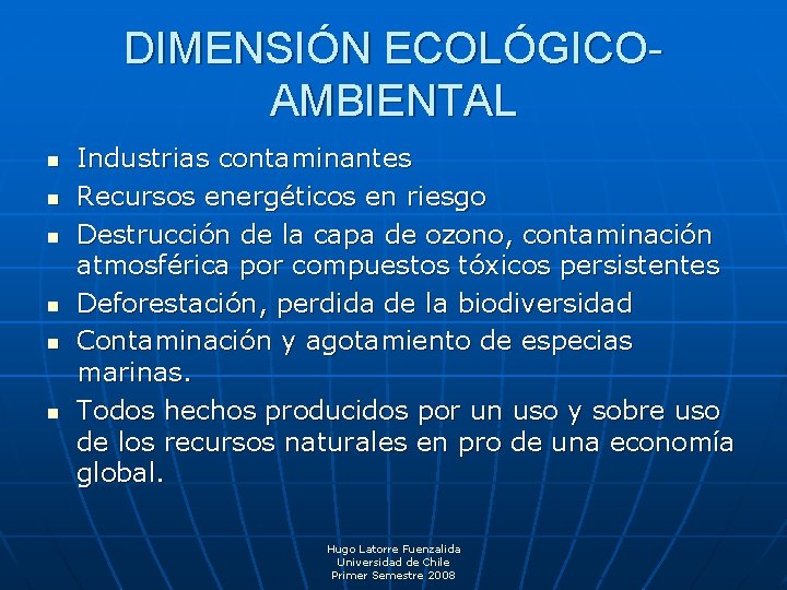 DIMENSIÓN ECOLÓGICOAMBIENTAL n n n Industrias contaminantes Recursos energéticos en riesgo Destrucción de la