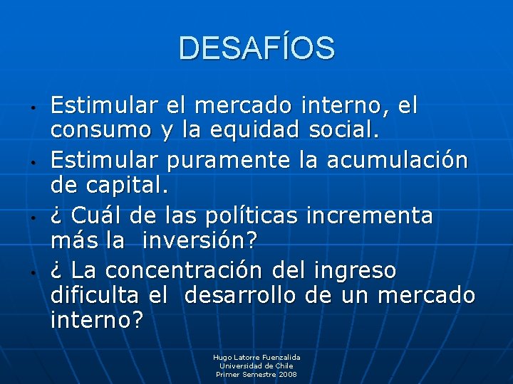 DESAFÍOS • • Estimular el mercado interno, el consumo y la equidad social. Estimular