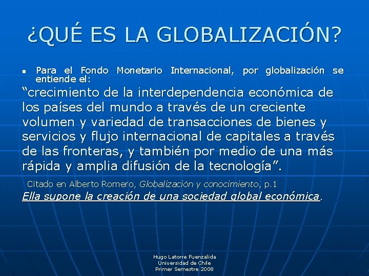 ¿QUÉ ES LA GLOBALIZACIÓN? n Para el Fondo Monetario Internacional, por globalización se entiende