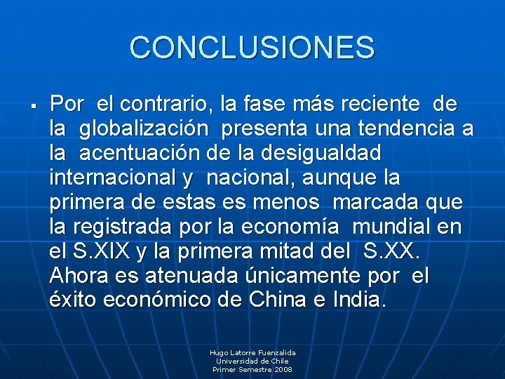 CONCLUSIONES § Por el contrario, la fase más reciente de la globalización presenta una