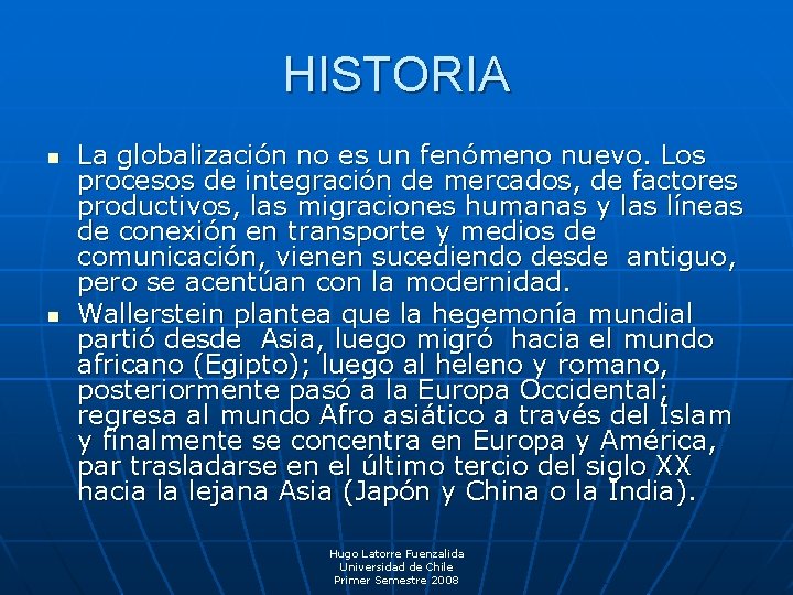 HISTORIA n n La globalización no es un fenómeno nuevo. Los procesos de integración