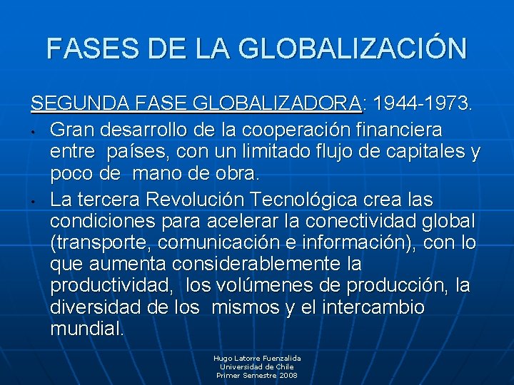 FASES DE LA GLOBALIZACIÓN SEGUNDA FASE GLOBALIZADORA: 1944 -1973. • Gran desarrollo de la