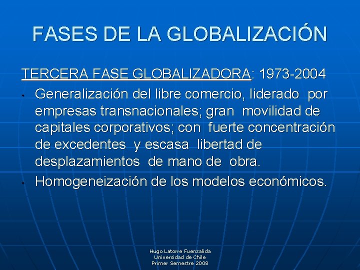 FASES DE LA GLOBALIZACIÓN TERCERA FASE GLOBALIZADORA: 1973 -2004 • Generalización del libre comercio,