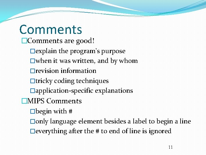 Comments �Comments are good! �explain the program's purpose �when it was written, and by