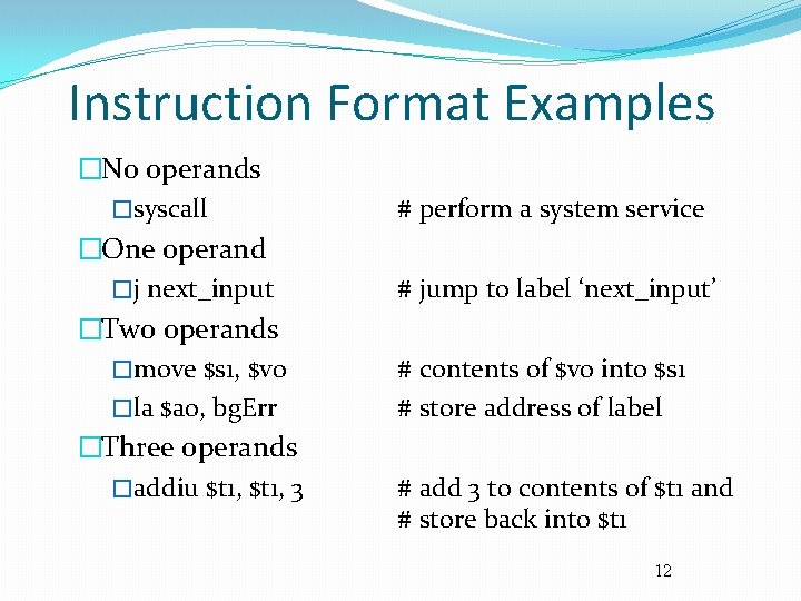 Instruction Format Examples �No operands �syscall �One operand �j next_input �Two operands �move $s