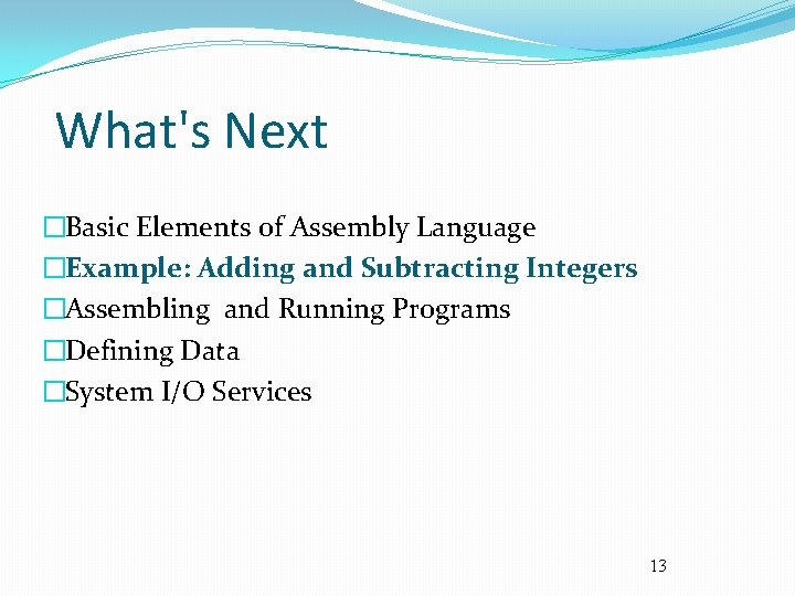 What's Next �Basic Elements of Assembly Language �Example: Adding and Subtracting Integers �Assembling and