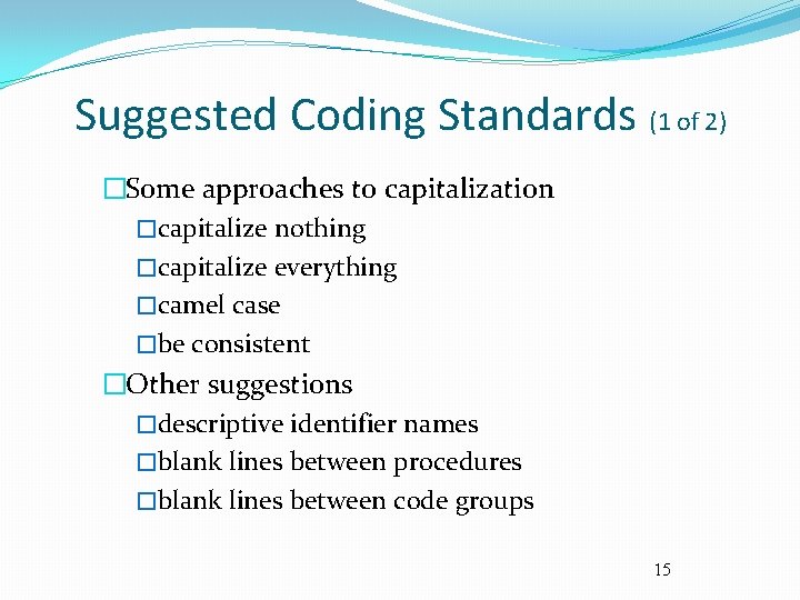 Suggested Coding Standards (1 of 2) �Some approaches to capitalization �capitalize nothing �capitalize everything
