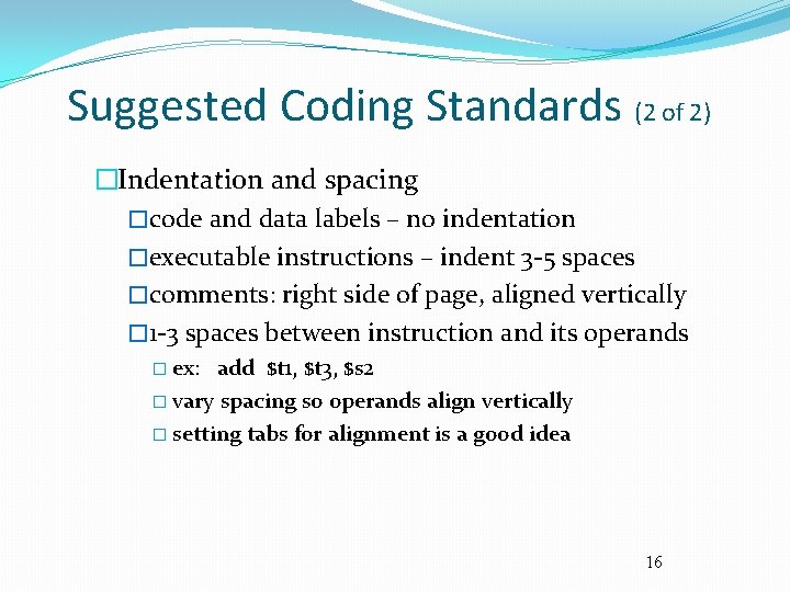 Suggested Coding Standards (2 of 2) �Indentation and spacing �code and data labels –