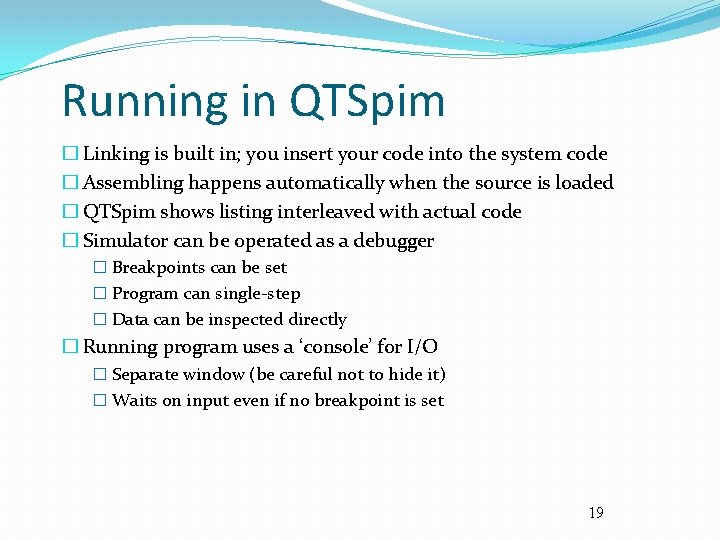 Running in QTSpim � Linking is built in; you insert your code into the