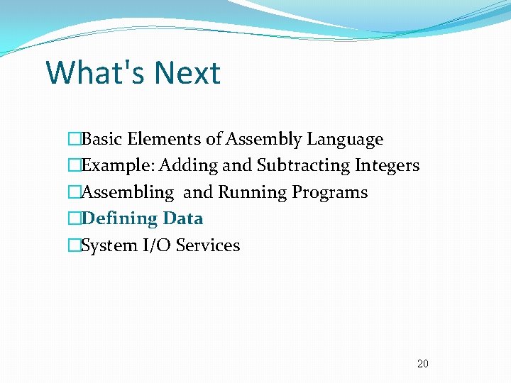 What's Next �Basic Elements of Assembly Language �Example: Adding and Subtracting Integers �Assembling and