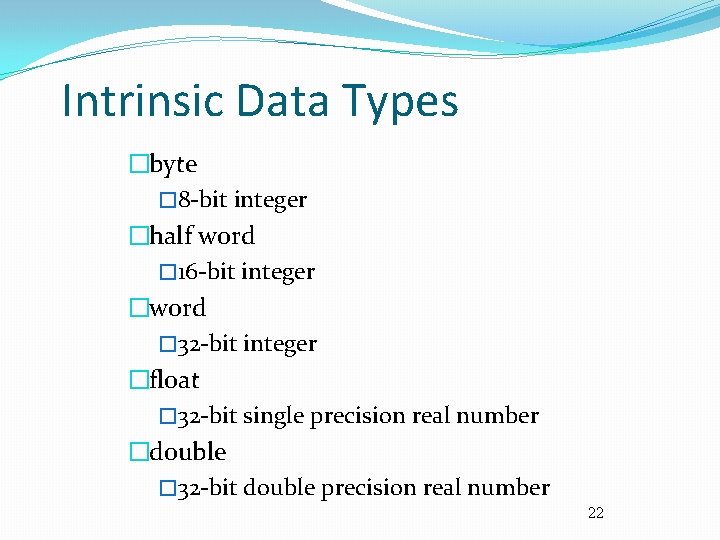 Intrinsic Data Types �byte � 8 -bit integer �half word � 16 -bit integer