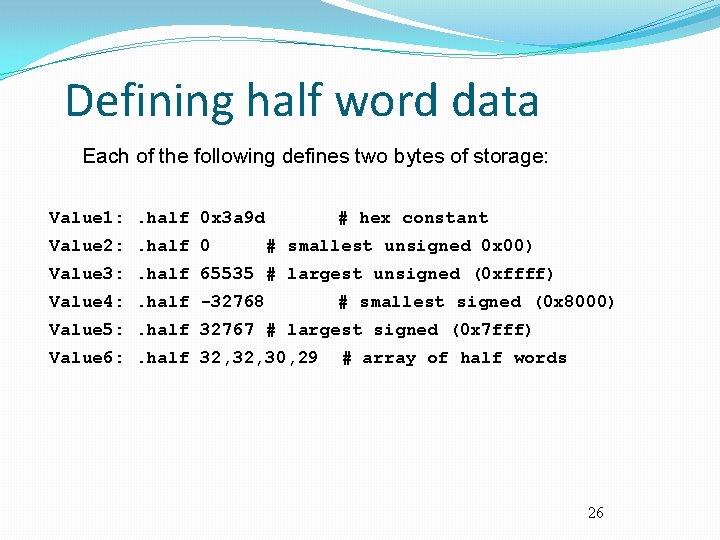 Defining half word data Each of the following defines two bytes of storage: Value