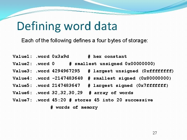 Defining word data Each of the following defines a four bytes of storage: Value