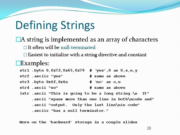 Defining Strings �A string is implemented as an array of characters � It often