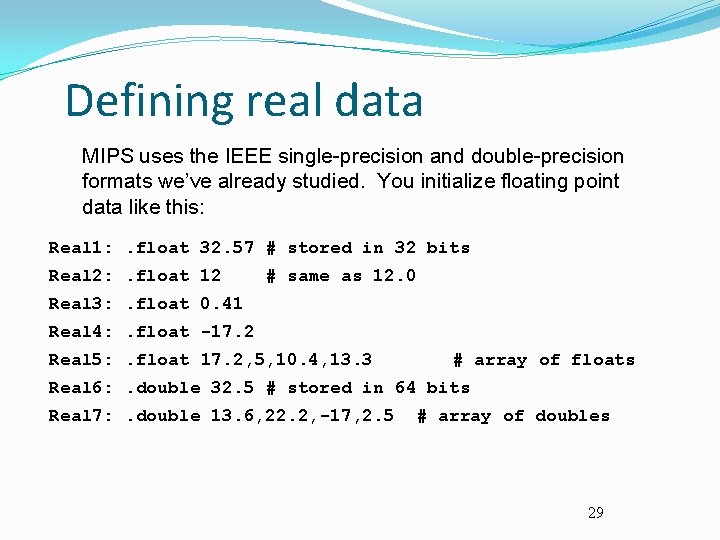 Defining real data MIPS uses the IEEE single-precision and double-precision formats we’ve already studied.