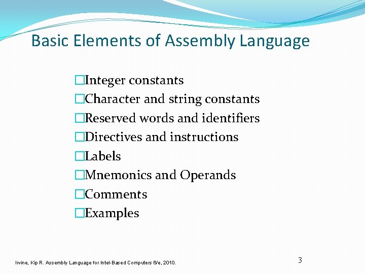 Basic Elements of Assembly Language �Integer constants �Character and string constants �Reserved words and