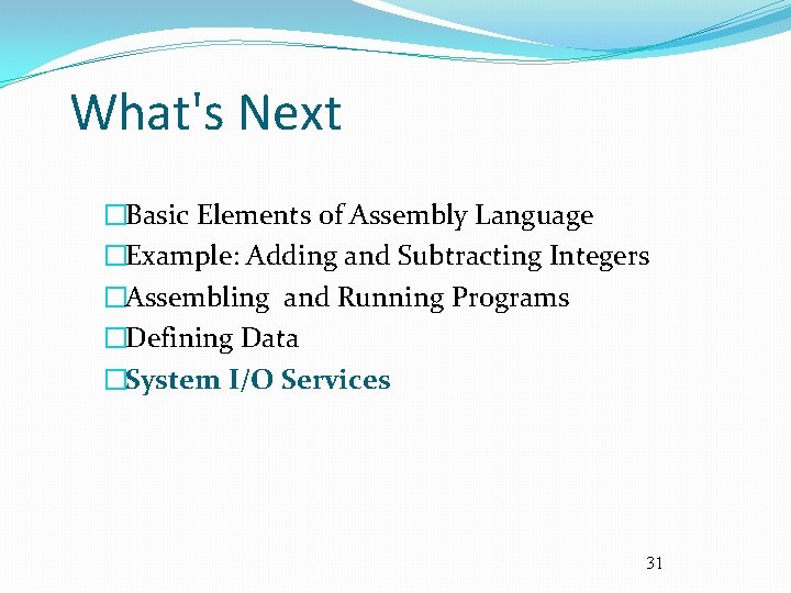 What's Next �Basic Elements of Assembly Language �Example: Adding and Subtracting Integers �Assembling and