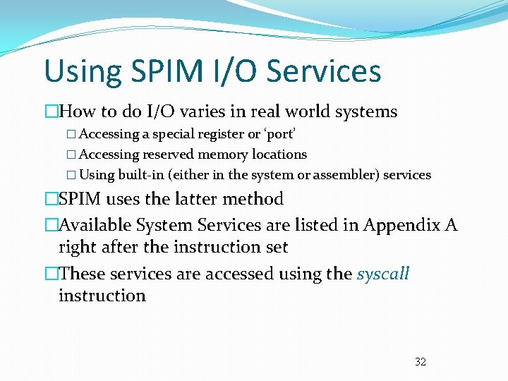 Using SPIM I/O Services �How to do I/O varies in real world systems �