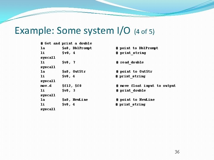 Example: Some system I/O # Get and la li syscall mov. d li syscall