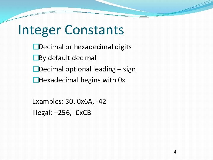 Integer Constants �Decimal or hexadecimal digits �By default decimal �Decimal optional leading – sign