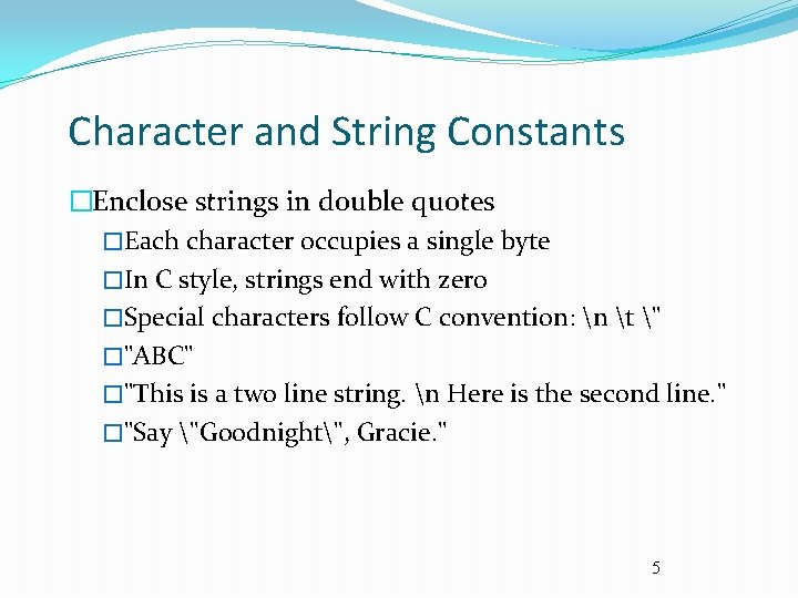 Character and String Constants �Enclose strings in double quotes �Each character occupies a single