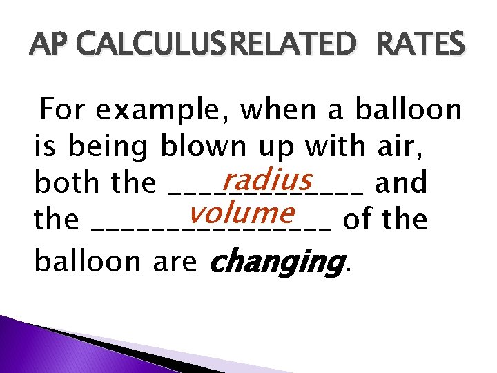 AP CALCULUS RELATED RATES For example, when a balloon is being blown up with