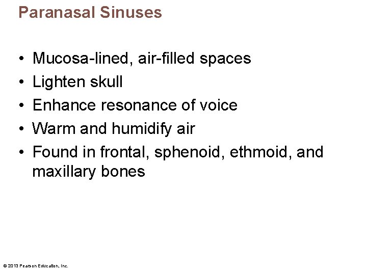 Paranasal Sinuses • • • Mucosa-lined, air-filled spaces Lighten skull Enhance resonance of voice