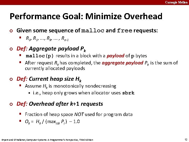 Carnegie Mellon Performance Goal: Minimize Overhead ¢ Given some sequence of malloc and free